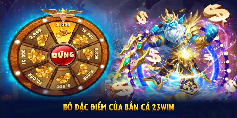 Khám phá bộ đặc điểm của bắn cá 23WIN ngay từ bây giờ