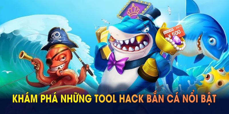 Khám phá những tool hack bắn cá nổi bật đang được cộng đồng nhắc đến