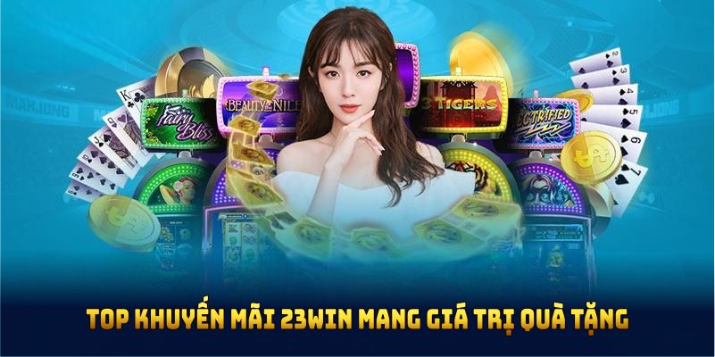 TOP khuyến mãi 23Win mang giá trị quà tặng cao nhất 