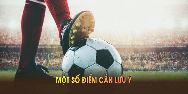 Một số điểm cần lưu ý khi truy cập mục soi kèo bóng đá hôm nay tại 23WIN