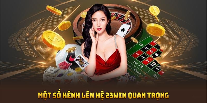 Một số kênh liên hệ 23WIN quan trọng bạn cần nhớ