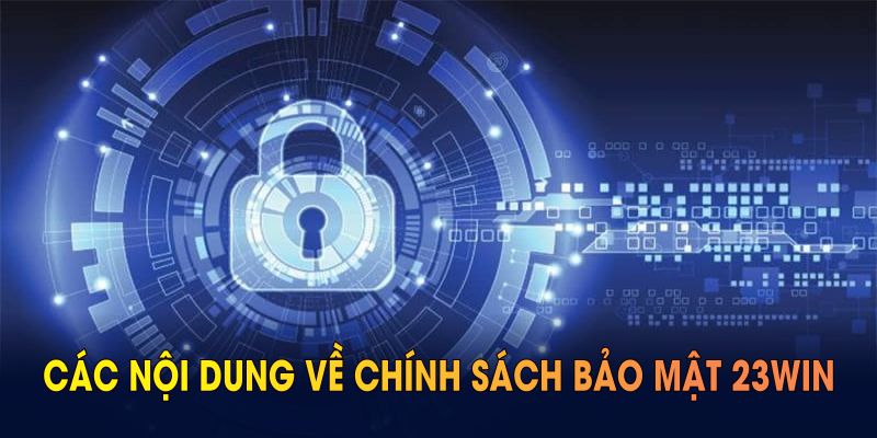 Các nội dung về chính sách bảo mật 23WIN mang quyết định