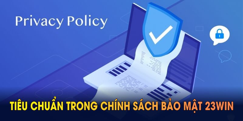 Tiêu chuẩn trong chính sách bảo mật 23WIN giữ vai trò chốt