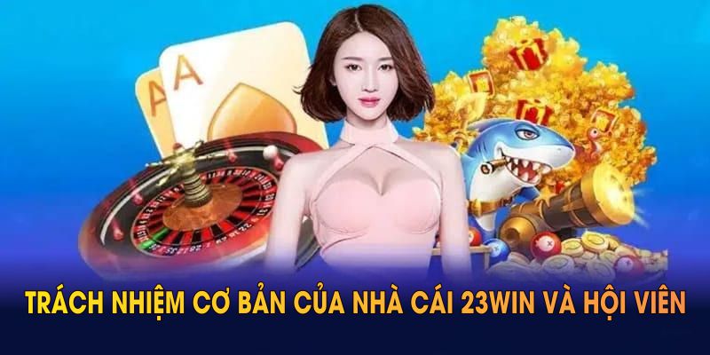 Trách nhiệm cơ bản của nhà cái 23WIN và hội viên