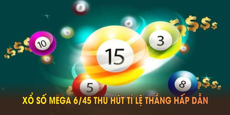 Cách chơi xổ số Mega 6/45 thu hút tỉ lệ thắng hấp dẫn