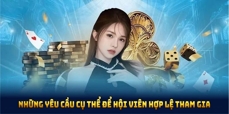Những yêu cầu cụ thể để hội viên hợp lệ tham gia ưu đãi 